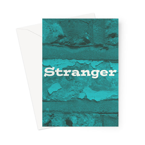 This greeting card contains the word "Stranger" in front of a blue-green wash detailing an old brick wall.