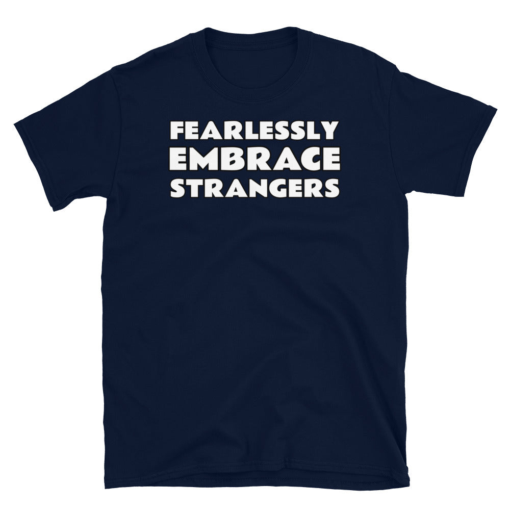 Short-Sleeve Unisex T-Shirt - Fearlessly Embrace Strangers