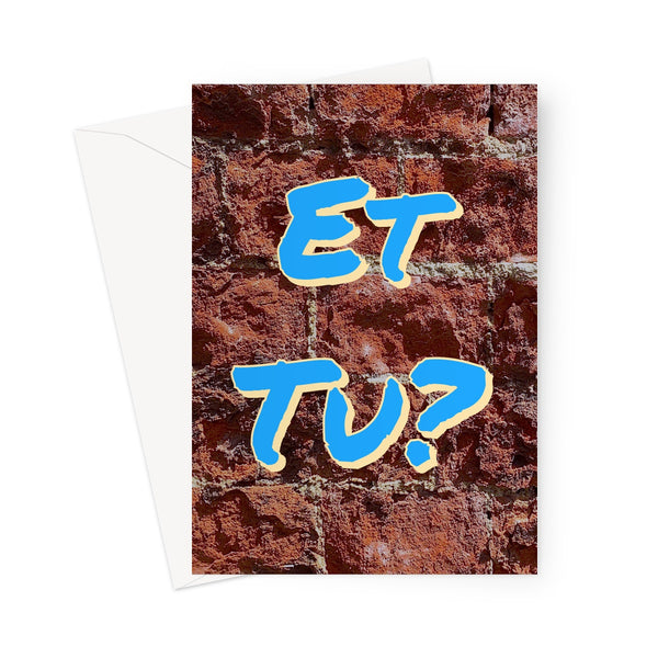 Greeting card showing the words "Et tu?" (And you?) written in blue with yellow shadowing overlays detail of an old brick wall.
