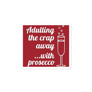 Adulting the Crap Away with Prosecco Bubble-free stickers small size