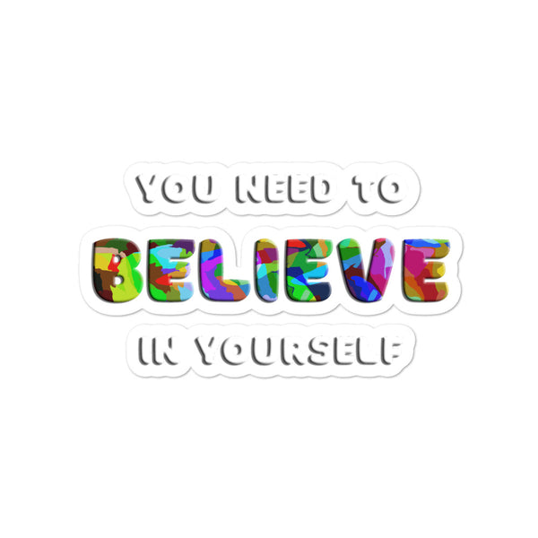 You Need to Believe in Yourself Bubble-free stickers medium size