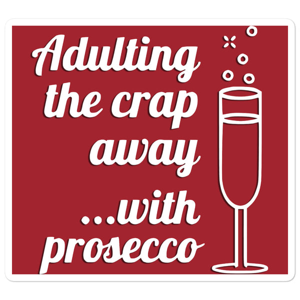 Adulting the Crap Away with Prosecco Bubble-free stickers large size