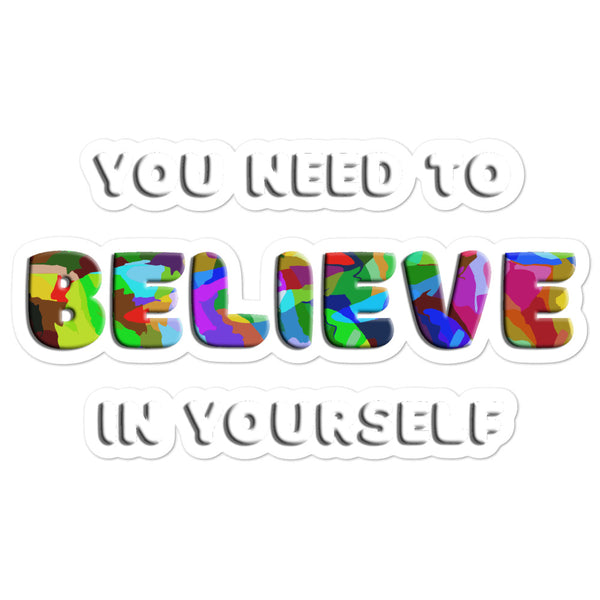 You Need to Believe in Yourself Bubble-free stickers large size