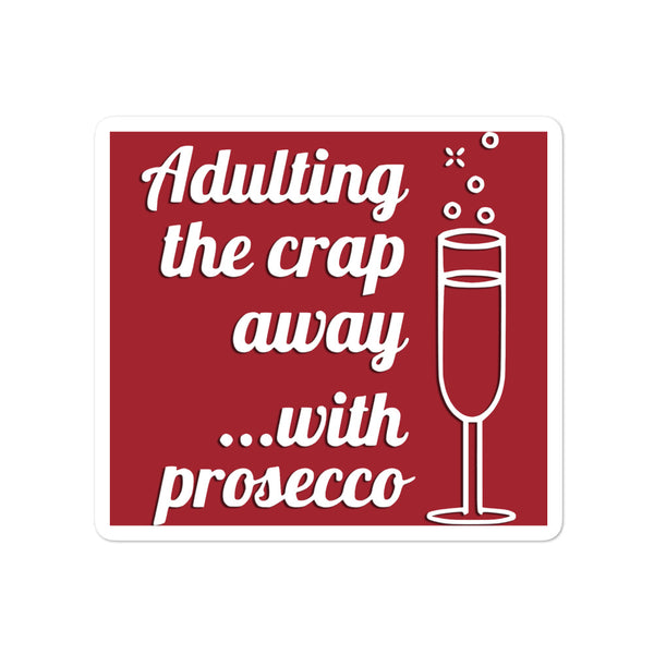 Adulting the Crap Away with Prosecco Bubble-free stickers medium size