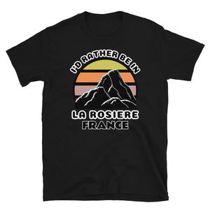 La Rosière France vintage sunset mountain scene in silhouette, surrounded by the words I'd Rather Be In on top and La Rosière, France below on this black cotton ski and mountain themed t-shirt
