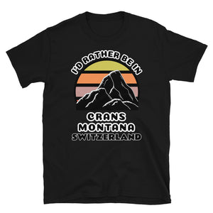 Crans-Montana Switzerland vintage sunset mountain scene in silhouette, surrounded by the words I'd Rather Be In on top and Crans Montana, Switzerland below on this black cotton ski and mountain themed t-shirt