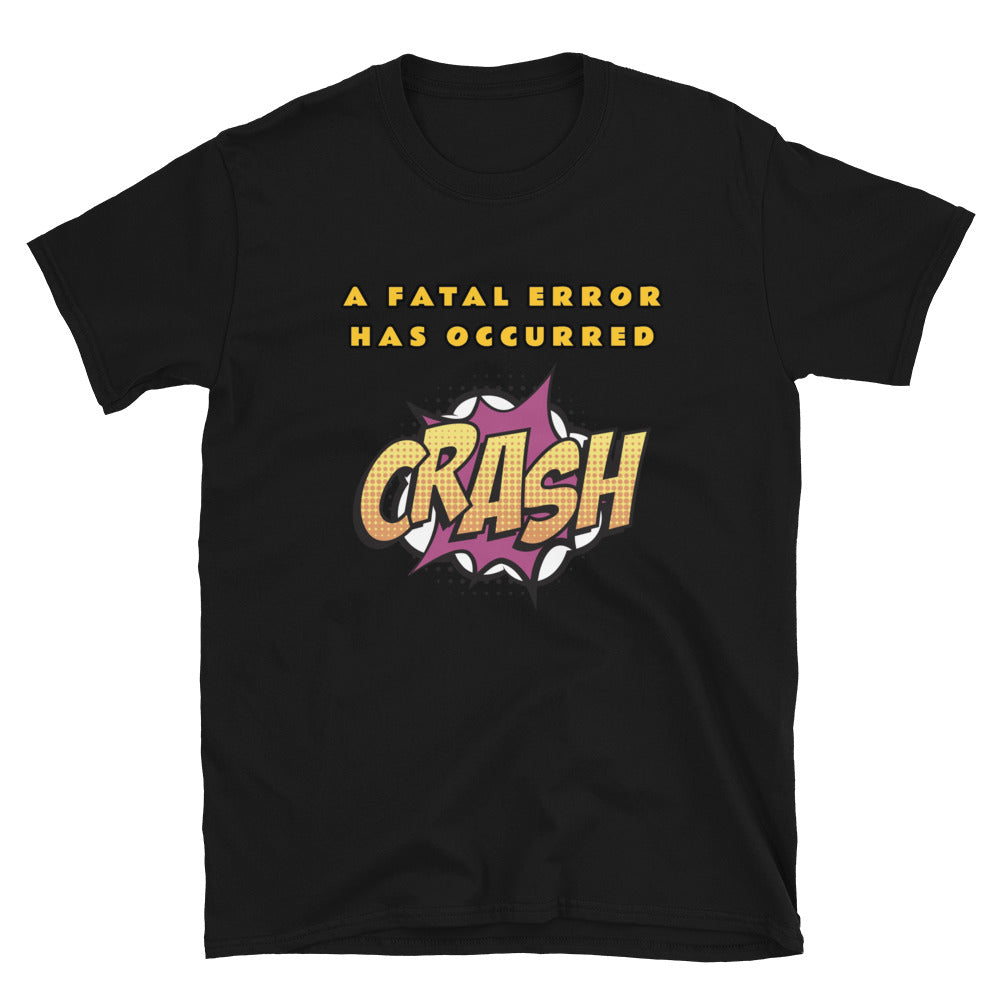 A Fatal Error Has Occurred funny and geeky novelty t-shirt. Features a cartoonish CRASH icon on this black cotton t-shirt 