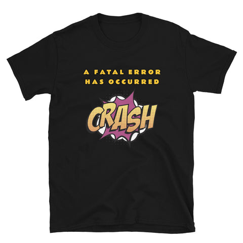 A Fatal Error Has Occurred funny and geeky novelty t-shirt. Features a cartoonish CRASH icon on this black cotton t-shirt 