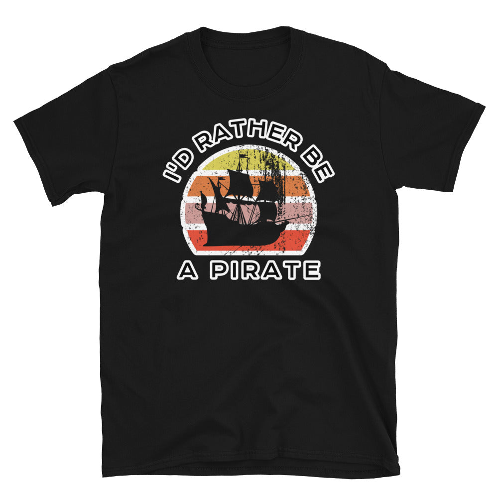 I'd Rather Be A Pirate  T-Shirt with a Vintage Sunset distressed style graphic design on this black cotton t-shirt