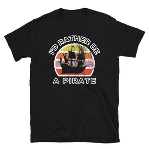 I'd Rather Be A Pirate  T-Shirt with a Vintage Sunset distressed style graphic design on this black cotton t-shirt