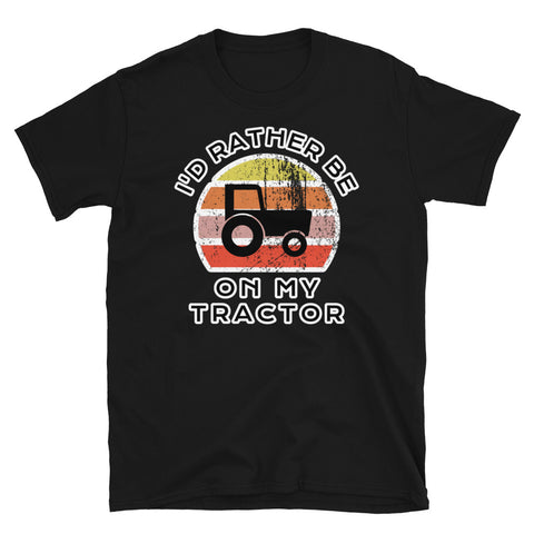 I'd Rather Be In My Tractor T-Shirt with a tractor image and a vintage sunset distressed style graphic design on this black cotton tractor t-shirt