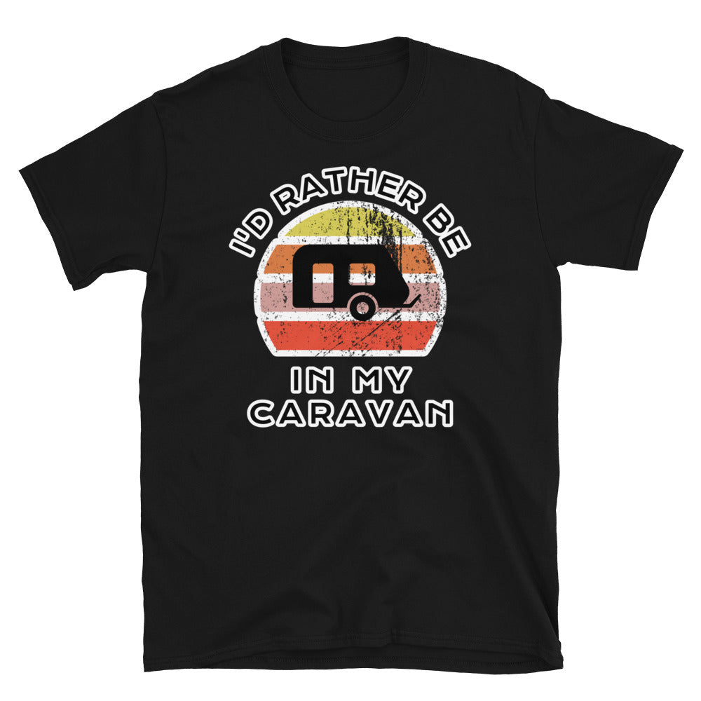 I'd Rather Be In My Caravan T-Shirt with a caravan image and a vintage sunset distressed style graphic design on this black cotton caravan t-shirt
