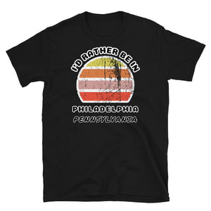 Vintage style distressed effect sunset graphic design t-shirt entitled I'd Rather be in Philadelphia Pennsylvania on this black cotton tee