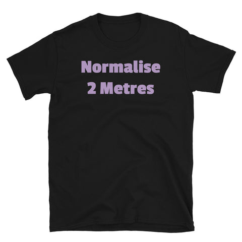 Normalise 2 Metres funny slogan t-shirt in purple font on this black cotton tee