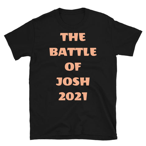 The Battle of Josh 2021 t-shirt funny meme slogan in peach font on this black cotton tee