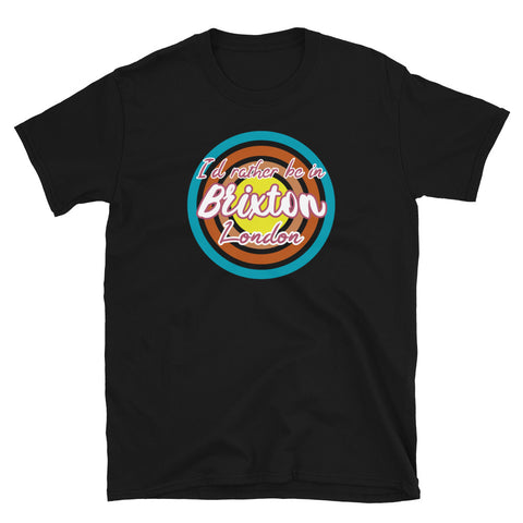 Brixton urban vintage style graphic in turquoise, orange, pink and yellow concentric circles with the slogan I'd rather be in Brixton London across the front in retro style font on this black cotton t-shirt