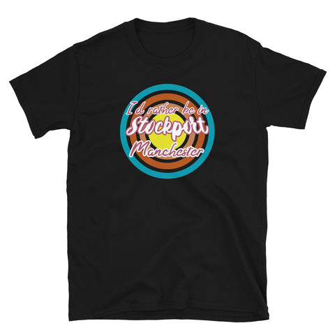 Stockport Manchester urban city vintage style graphic in turquoise, orange, pink and yellow concentric circles with the slogan I'd rather be in Stockport Manchester across the front in retro style font on this black cotton t-shirt