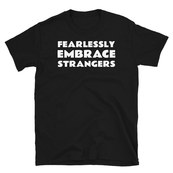 Fearlessly Embrace Strangers meme t-shirt in black cotton by BillingtonPix