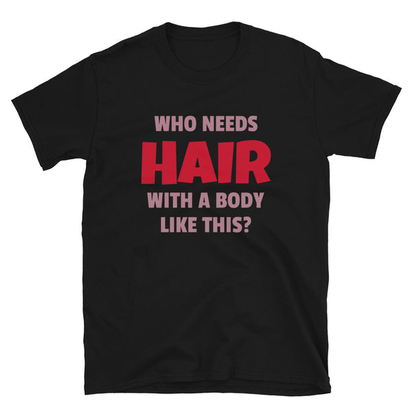 Who needs hair with a body like this funny slogan meme t-shirt for the bald or follicly challenged husband, partner, boyfriend on this black cotton shirt by BillingtonPix