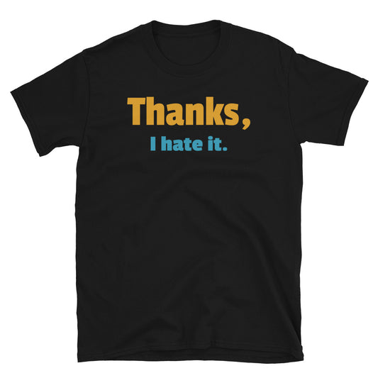 Thanks, I Hate It Funny meme t-shirt in orange and blue font on this black cotton t-shirt by BillingtonPix