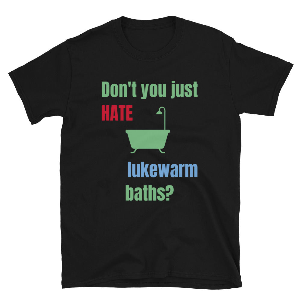Funny t-shirt design showing a traditional bath with the slogan Don't You Just Hate lukewarm baths? on this black cotton tee by BillingtonPix
