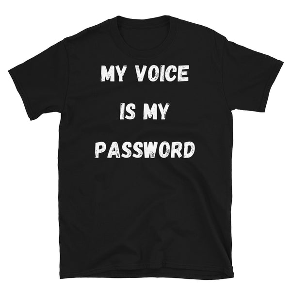 My Voice Is My Password funny meme t-shirt in gritty white distressed style font on this black cotton t-shirt
