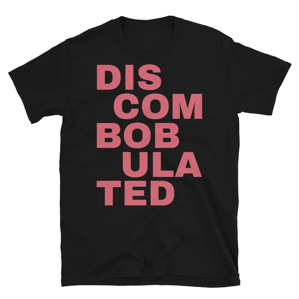 Discombobulated slogan in large pink font on this black t-shirt by BillingtonPix