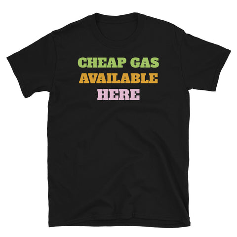 Cheap Gas Available Here funny topical meme slogan t-shirt in large green, orange and pink font, relating to the current hike in gas prices in the UK on this black cotton t-shirt by BillingtonPix