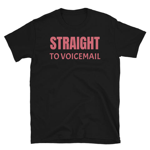 Straight to voicemail funny slogan t-shirt for all romantics, paranoids and joke types on this black cotton t-shirt by BillingtonPix