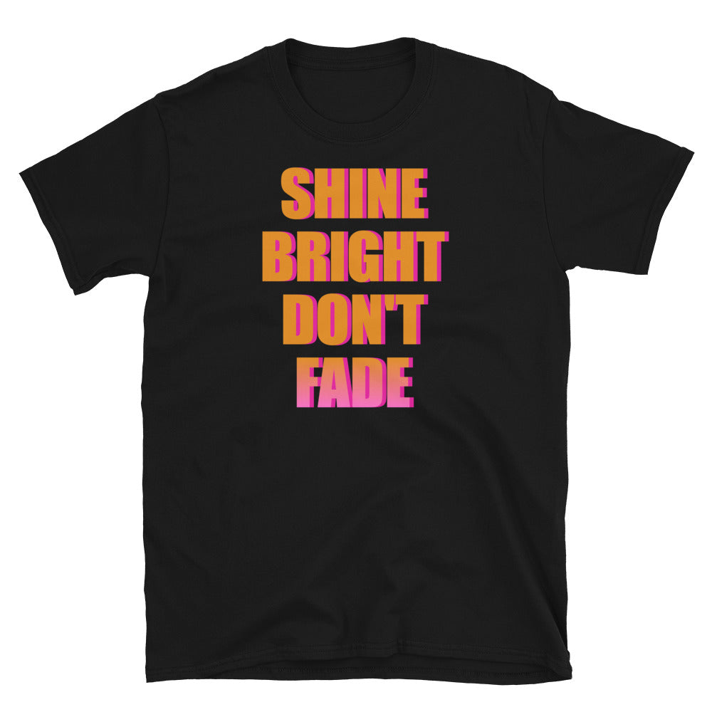 Shine Bright Don't Fade motivational statement slogan t-shirt in black by BillingtonPix