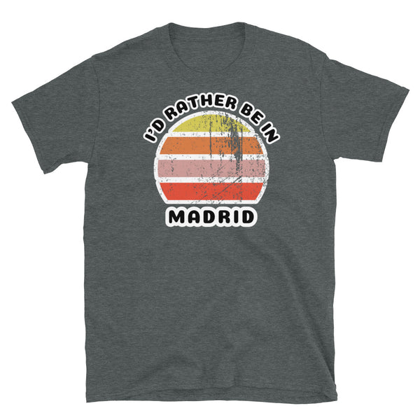 Vintage distressed style abstract retro sunset in yellow, orange, pink and scarlet with the words I'd Rather Be In above and the name Madrid beneath on this dark heather  t-shirt