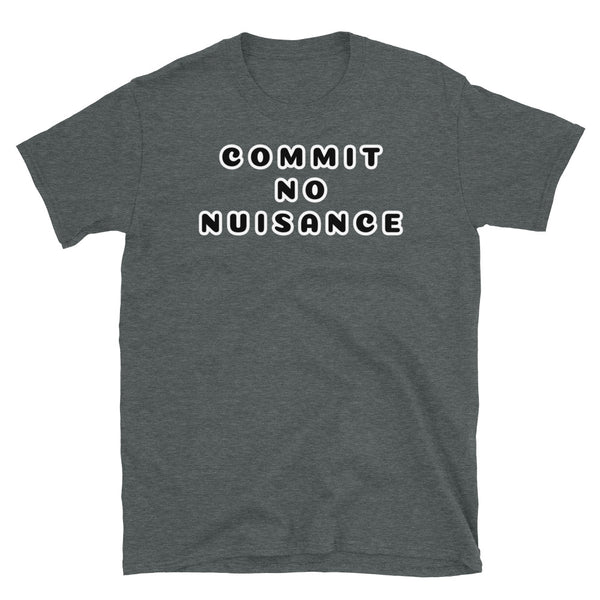 Commit No Nuisance funny novelty t-shirt in dark grey cotton by BillingtonPix