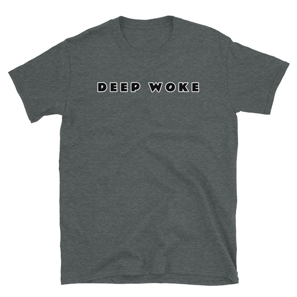 Deep Woke funny and ironic novelty t-shirt in dark grey cotton by BillingtonPix
