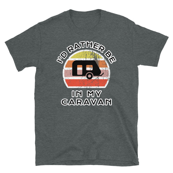 I'd Rather Be In My Caravan T-Shirt with a caravan image and a vintage sunset distressed style graphic design on this dark grey cotton caravan t-shirt