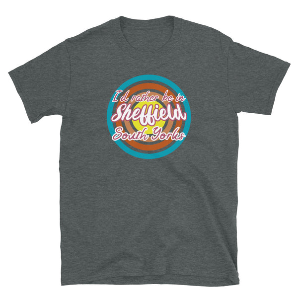 Sheffield South Yorkshire urban city vintage style graphic in turquoise, orange, pink and yellow concentric circles with the slogan I'd rather be in Sheffield South Yorks across the front in retro style font on this dark grey cotton t-shirt