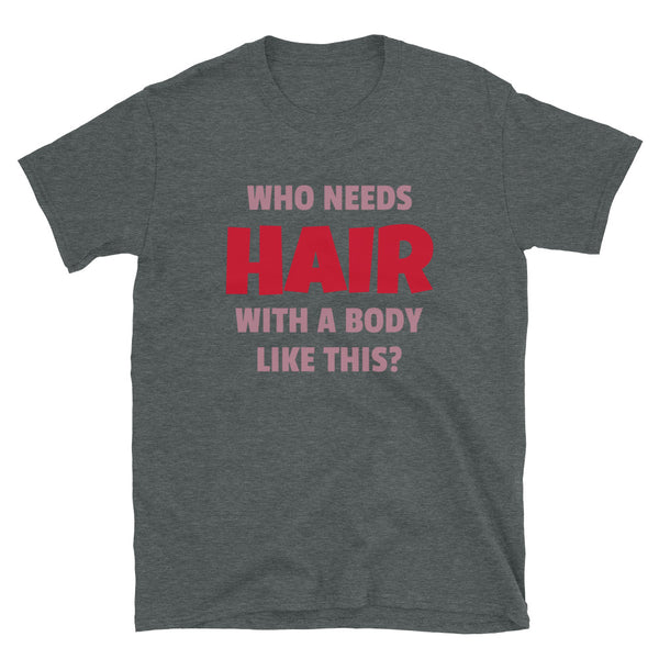 Who needs hair with a body like this funny slogan meme t-shirt for the bald or follicly challenged husband, partner, boyfriend on this dark grey cotton shirt by BillingtonPix