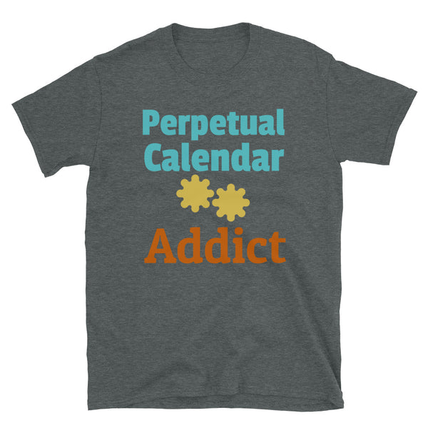 Perpetual Calendar Addict funny watch collector t-shirt in bold colourful font and watch cogs on this dark grey cotton t-shirt by BillingtonPix