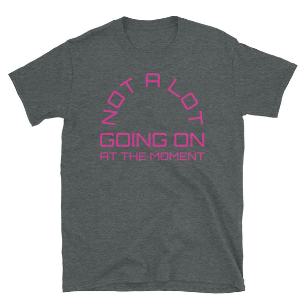 Not a lot going on at the moment Taylor Swift inspired dark grey cotton t-shirt in pink font by BillingtonPix