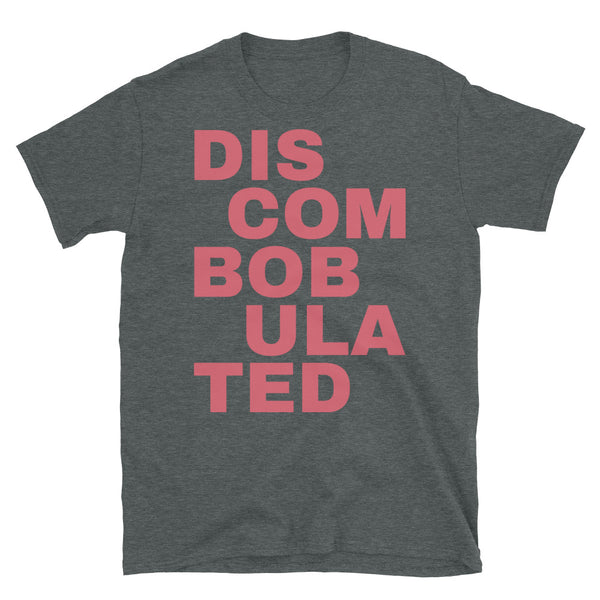 Discombobulated slogan in large pink font on this dark grey t-shirt by BillingtonPix