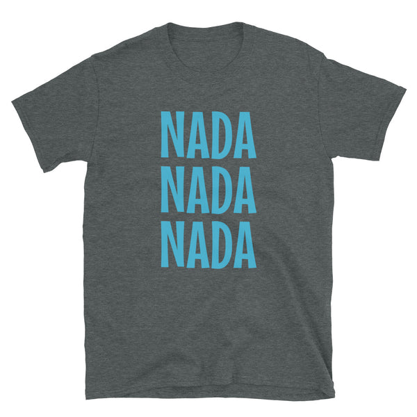 Slogan t-shirt by BillingtonPix with the funny words Nada Nada Nada in bold blue font on this dark heather cotton tee