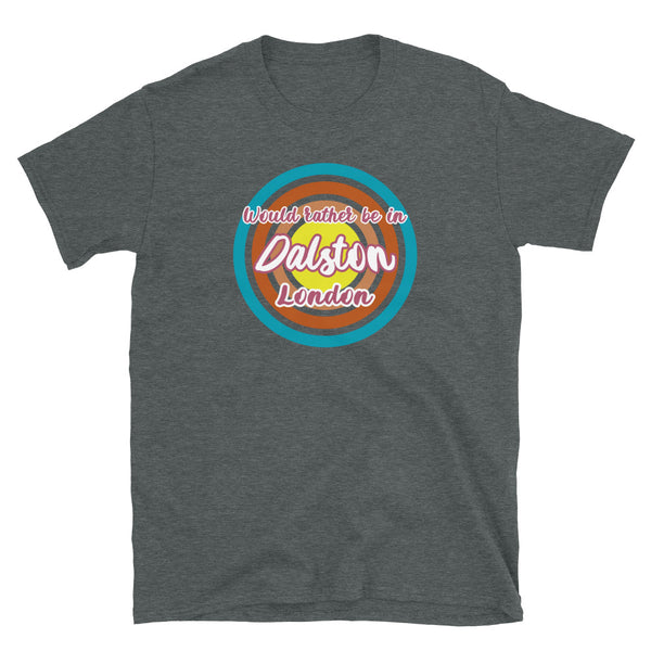 Dalston urban city vintage style graphic in turquoise, orange, pink and yellow concentric circles with the slogan I'd rather be in Dalston London across the front in retro style font on this dark heather cotton t-shirt