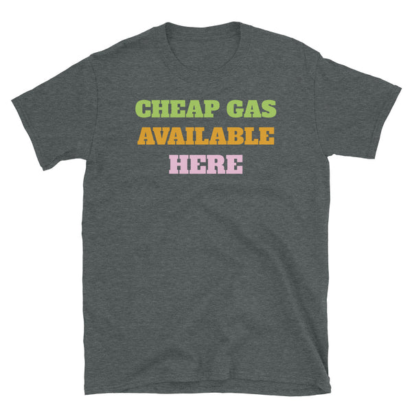 Cheap Gas Available Here funny topical meme slogan t-shirt in large green, orange and pink font, relating to the current hike in gas prices in the UK on this dark heather cotton t-shirt by BillingtonPix