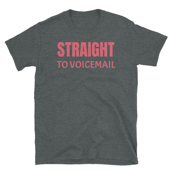 Straight to voicemail funny slogan t-shirt for all romantics, paranoids and joke types on this dark grey cotton t-shirt by BillingtonPix