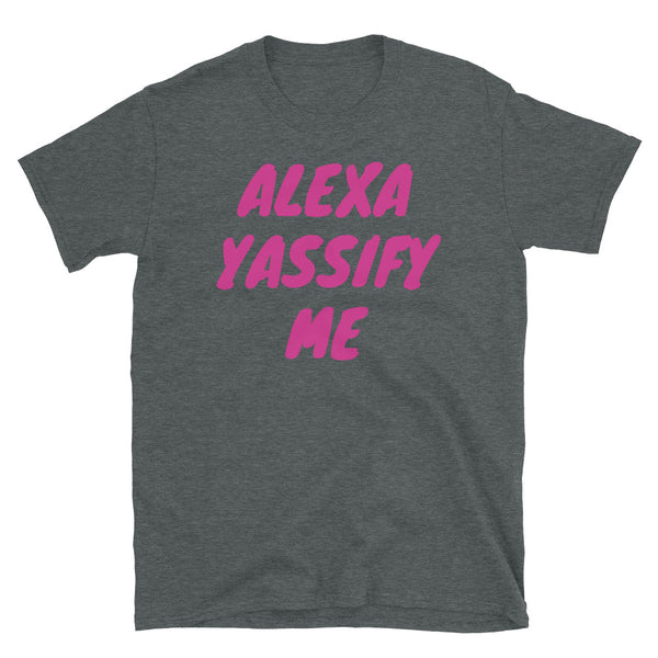 Alexa Yassify Me funny slogan t-shirt LGBT themed design dark heather cotton tee by BillingtonPix