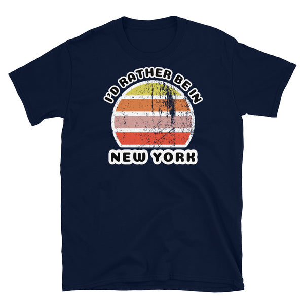 Vintage distressed style abstract retro sunset in yellow, orange, pink and scarlet with the words I'd Rather Be In above and the name New York beneath on this navy cotton t-shirt