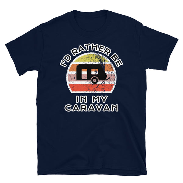 I'd Rather Be In My Caravan T-Shirt with a caravan image and a vintage sunset distressed style graphic design on this navy cotton caravan t-shirt