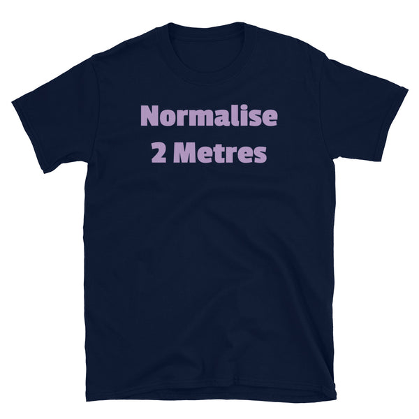 Normalise 2 Metres funny slogan t-shirt in purple font on this navy cotton tee