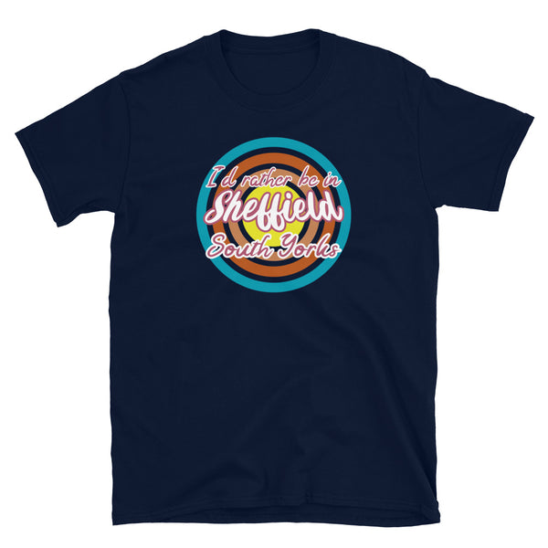 Sheffield South Yorkshire urban city vintage style graphic in turquoise, orange, pink and yellow concentric circles with the slogan I'd rather be in Sheffield South Yorks across the front in retro style font on this navy cotton t-shirt