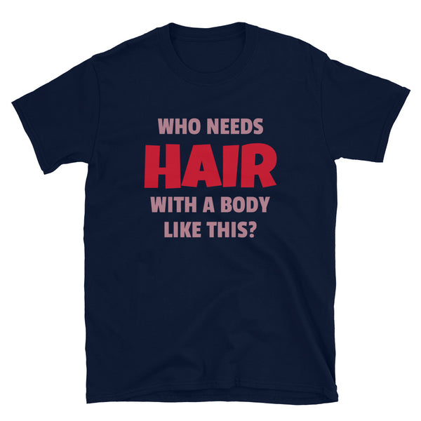 Who needs hair with a body like this funny slogan meme t-shirt for the bald or follicly challenged husband, partner, boyfriend on this navy cotton shirt by BillingtonPix