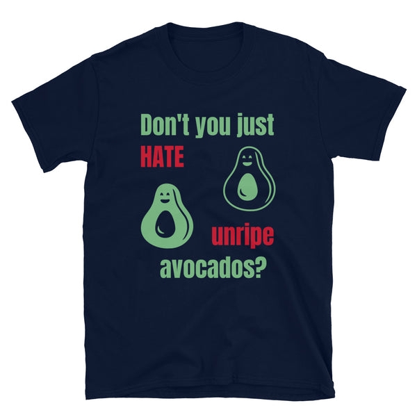 Two smiling avocados beside the slogan Don't You Just hate unripe avocados in green and red on this navy cotton t-shirt by BillingtonPix